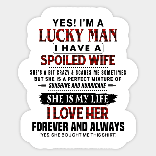 Yes! I'm A Lucky Man I Have A Spoiled Wife Sticker by Foshaylavona.Artwork